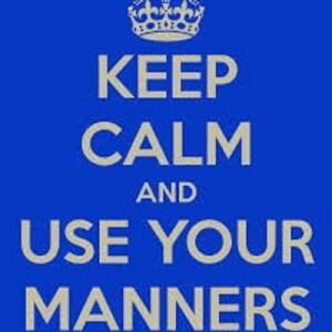 Keep Calm and Mind your Manners