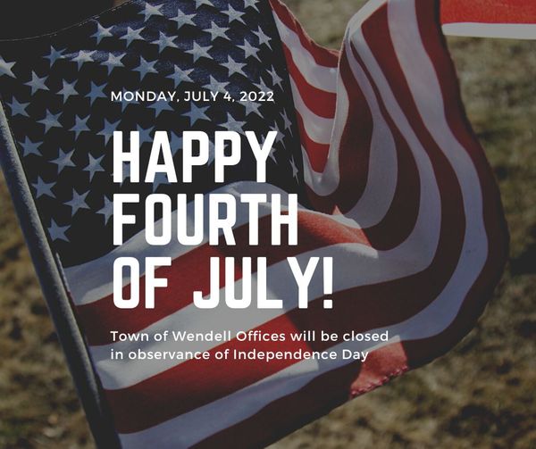 July 4, 2022 Town of Wendell Offices Closed