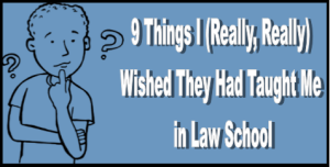 9 Things I Wish They Would have taught me in Law School