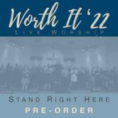 PRE-ORDER OF Stand Right Here (Worth It '22 Live Worship)