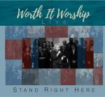 Worth It Worship Live - Stand Right Here Worth It Worship Live - Stand Right Here