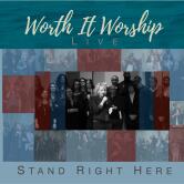 Worth It Worship Live - Stand Right Here