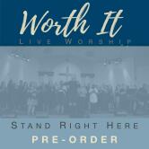 PRE-ORDER OF Stand Right Here (Worth It Live Worship)