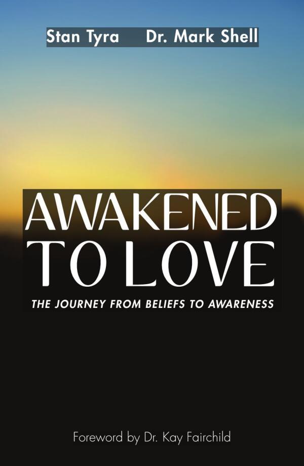 Awakened To Love: The Journey from Beliefs to Awareness
