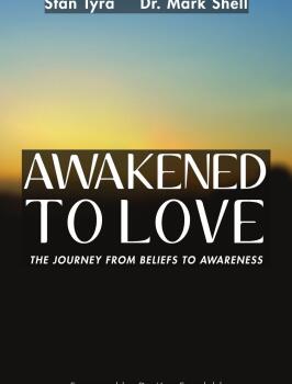 Awakened To Love: The Journey from Beliefs to Awareness