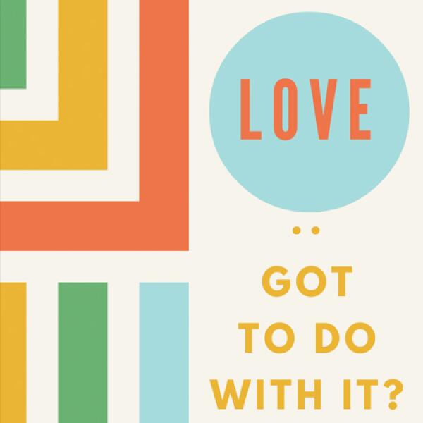 What's Love Got To Do With It?
