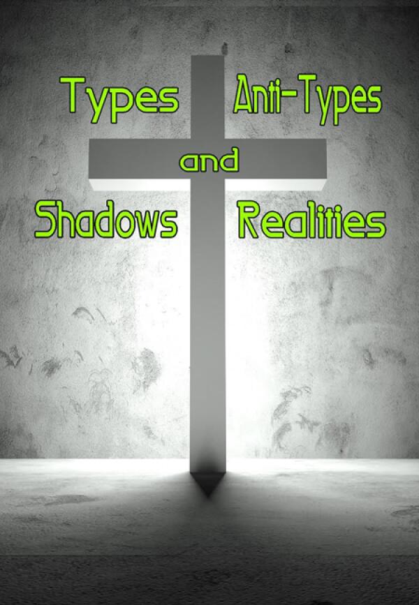 Types and Shadows. Anti-Types and Realities.