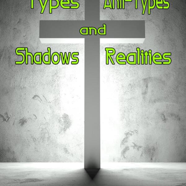 Types and Shadows. Anti-Types and Realities.